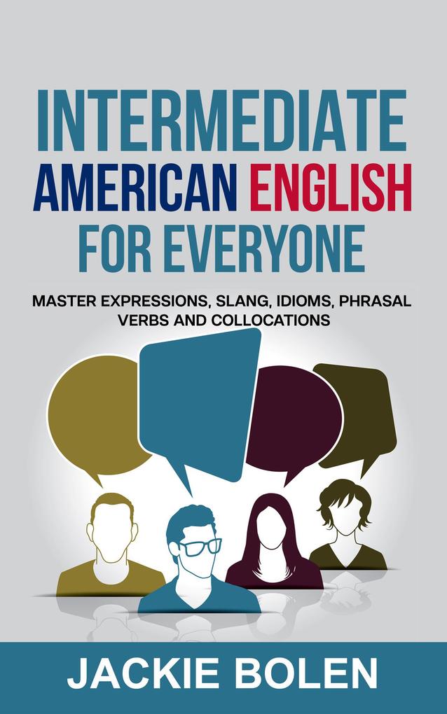 Intermediate American English for Everyone: Master Expressions Slang Idioms Phrasal Verbs and Collocations