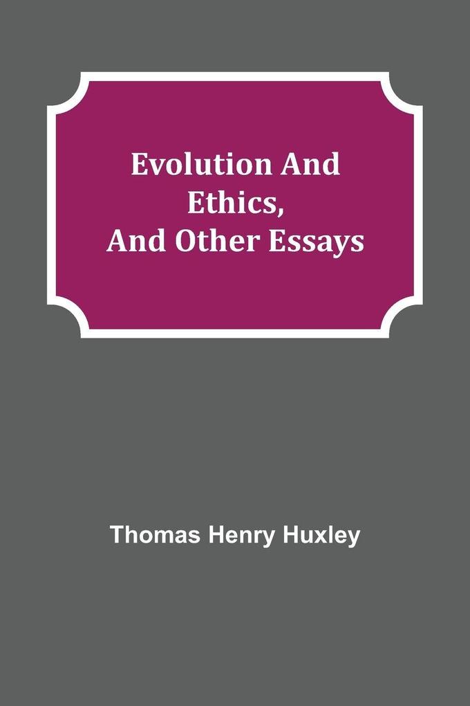 Evolution and Ethics and Other Essays