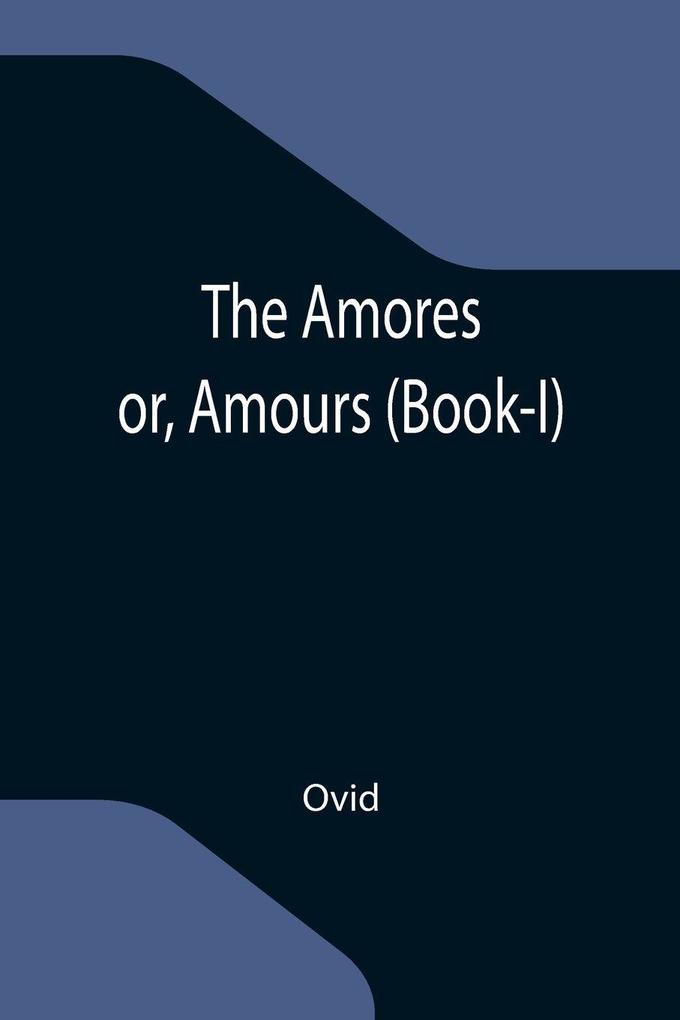 The Amores; or Amours (Book-I)