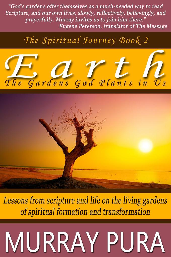 Earth: The Gardens God Plants in Us (The Spiritual Journey #2)