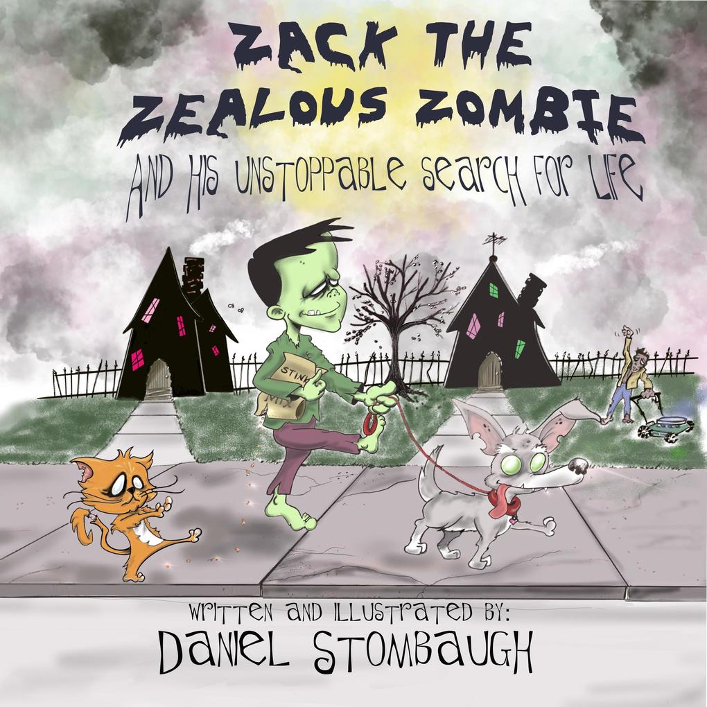 Zack the Zealous Zombie: And His Unstoppable Search for Life (Zach the Zealous Zombie #1)