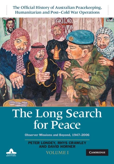 Long Search for Peace: Volume 1 The Official History of Australian Peacekeeping Humanitarian and Post-Cold War Operations