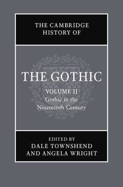 Cambridge History of the Gothic: Volume 2 Gothic in the Nineteenth Century