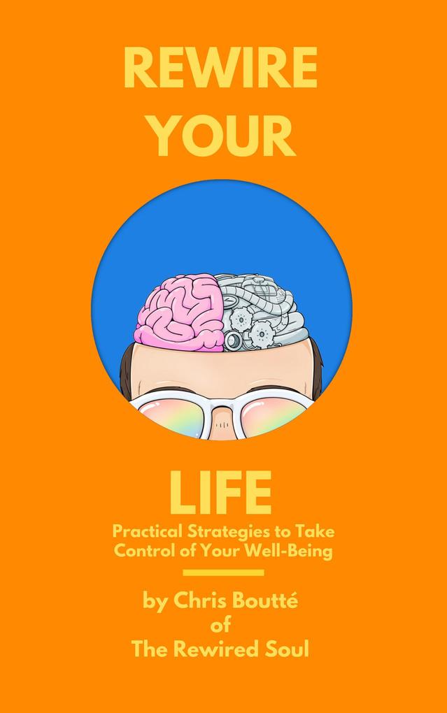 Rewire Your Life: Practical Strategies to Take Control of Your Well-Being