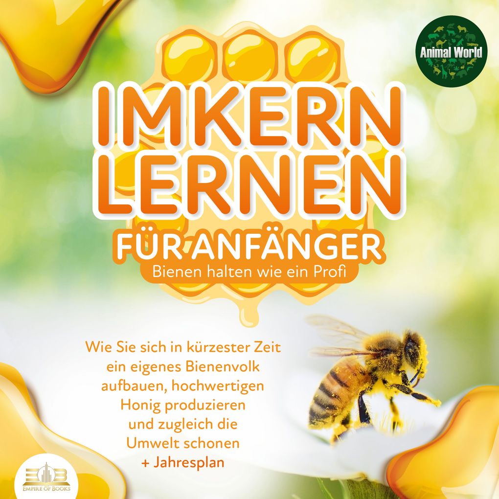 Imkern lernen für Anfänger - Bienen halten wie ein Profi: Wie Sie sich in kürzester Zeit ein eigenes Bienenvolk aufbauen hochwertigen Honig produzieren und zugleich die Umwelt schonen + Jahresplan