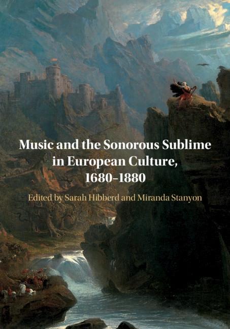 Music and the Sonorous Sublime in European Culture 1680-1880