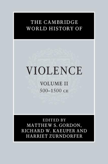 Cambridge World History of Violence: Volume 2 AD 500-AD 1500