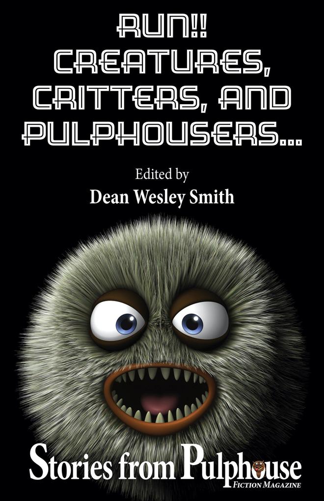 Run!! Creatures Critters and Pulphousers... (Pulphouse Books)