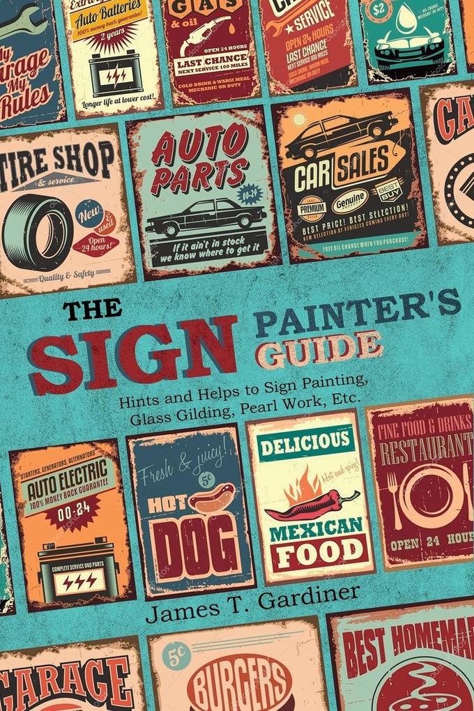 The Sign Painter‘s Guide or Hints and Helps to Sign Painting Glass Gilding Pearl Work Etc.