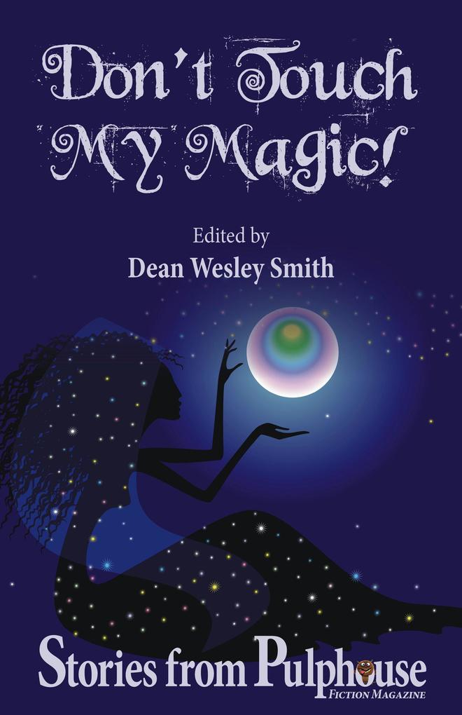 Don‘t Touch My Magic: Stories from Pulphouse Fiction Magazine (Pulphouse Books)