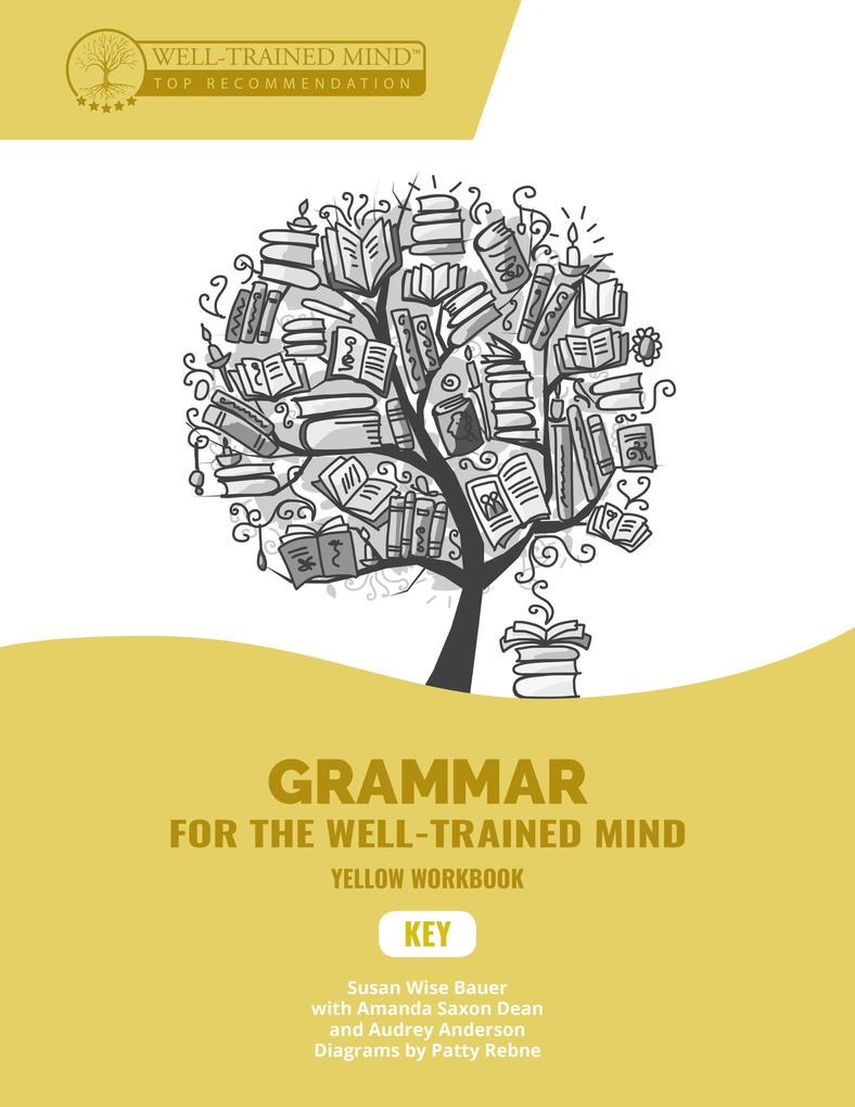 Key to Yellow Workbook: A Complete Course for Young Writers Aspiring Rhetoricians and Anyone Else Who Needs to Understand How English Works (Grammar for the Well-Trained Mind)