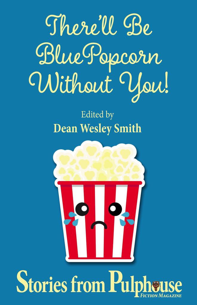 There‘ll Be Blue Popcorn Without You (Pulphouse Books)