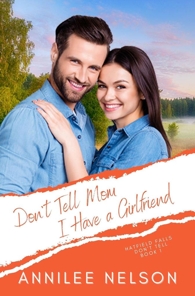 Don‘t Tell Mom I Have a Girlfriend (Hatfield Falls (Don‘t Tell) #1)