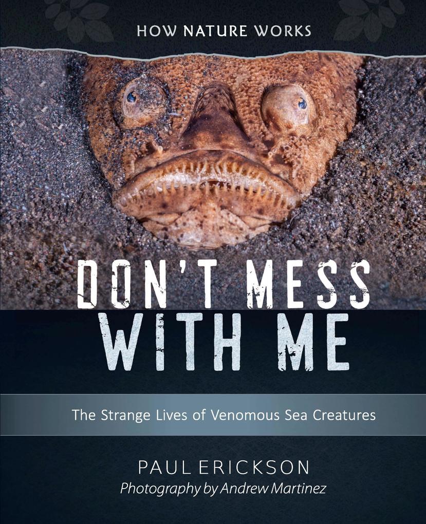 Don‘t Mess with Me: The Strange Lives of Venomous Sea Creatures (How Nature Works)