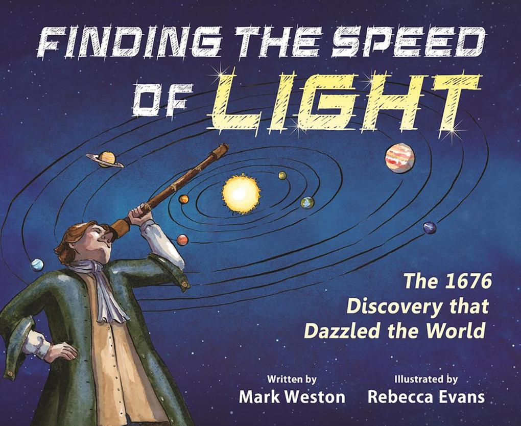 Finding the Speed of Light: The 1676 Discovery that Dazzled the World (The History Makers Series)