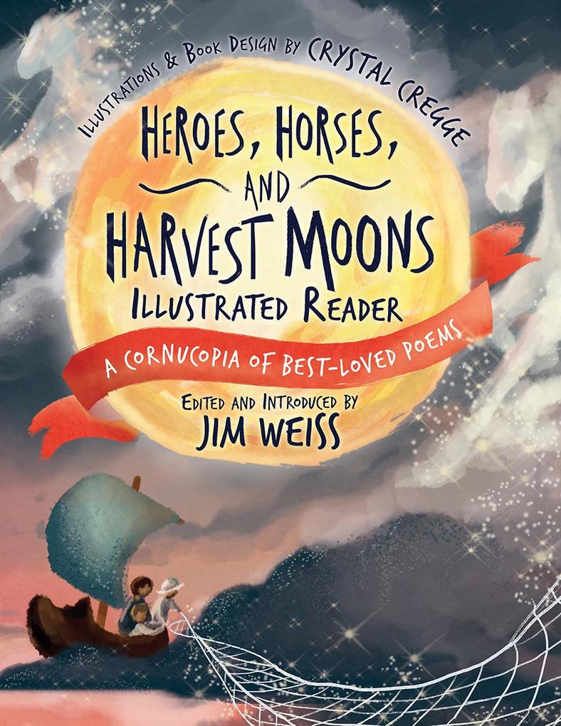Heroes Horses and Harvest Moons Illustrated Reader: A Cornucopia of Best-Loved Poems (The Jim Weiss Audio Collection)