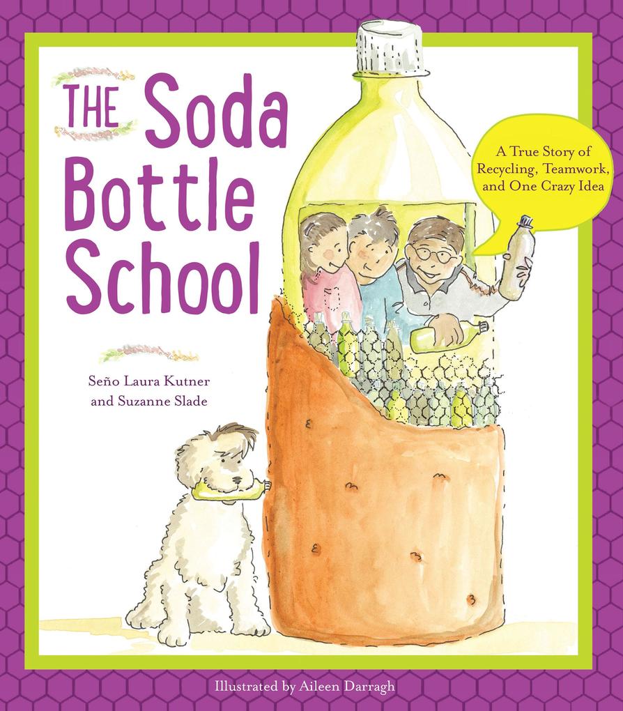 The Soda Bottle School: A True Story of Recycling Teamwork and One Crazy Idea