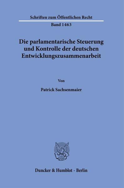 Die parlamentarische Steuerung und Kontrolle der deutschen Entwicklungszusammenarbeit.