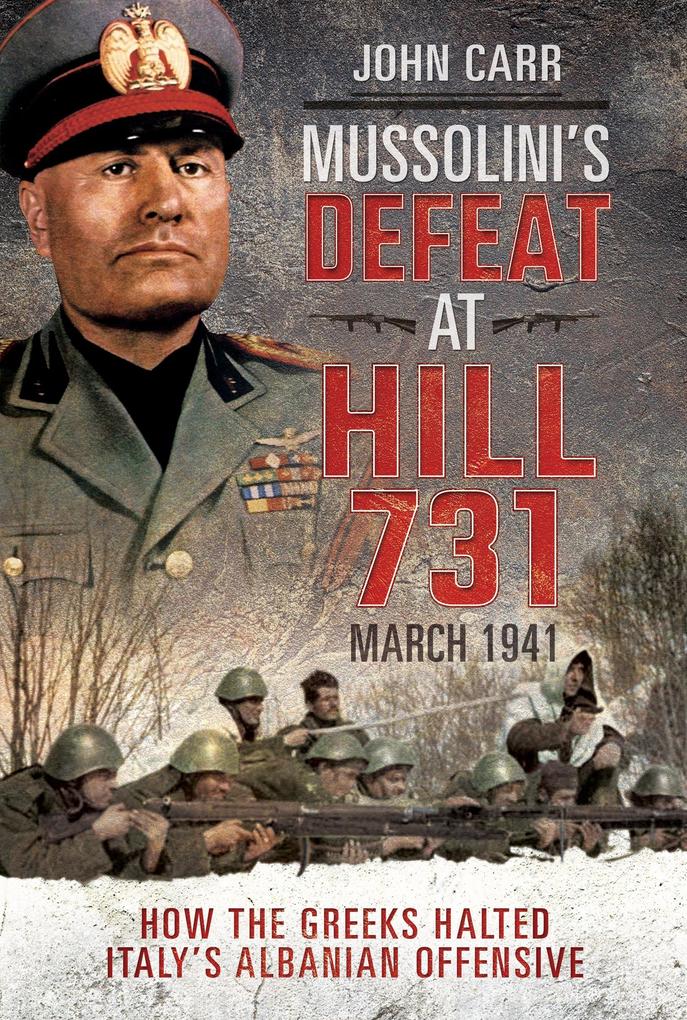 Mussolini‘s Defeat at Hill 731 March 1941