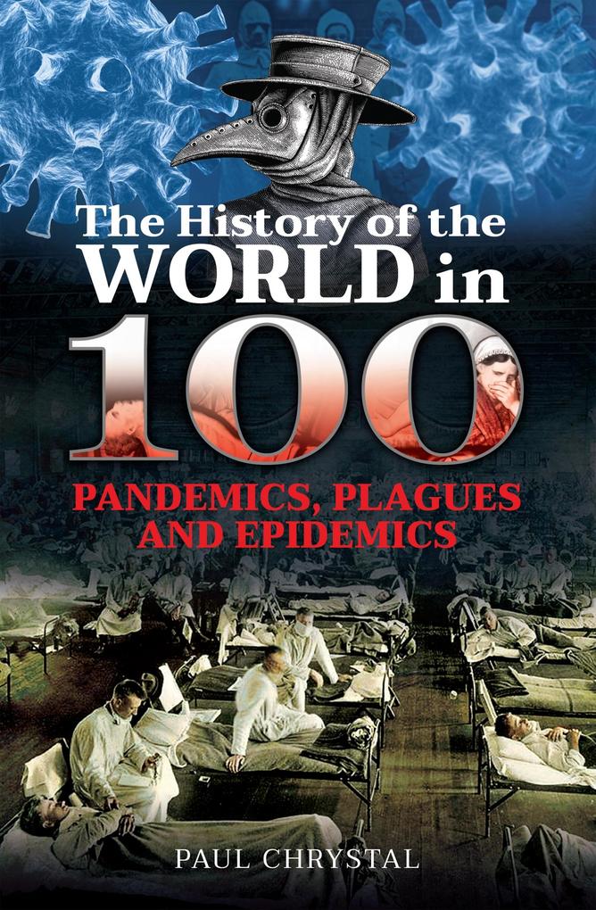 History of the World in 100 Pandemics Plagues and Epidemics