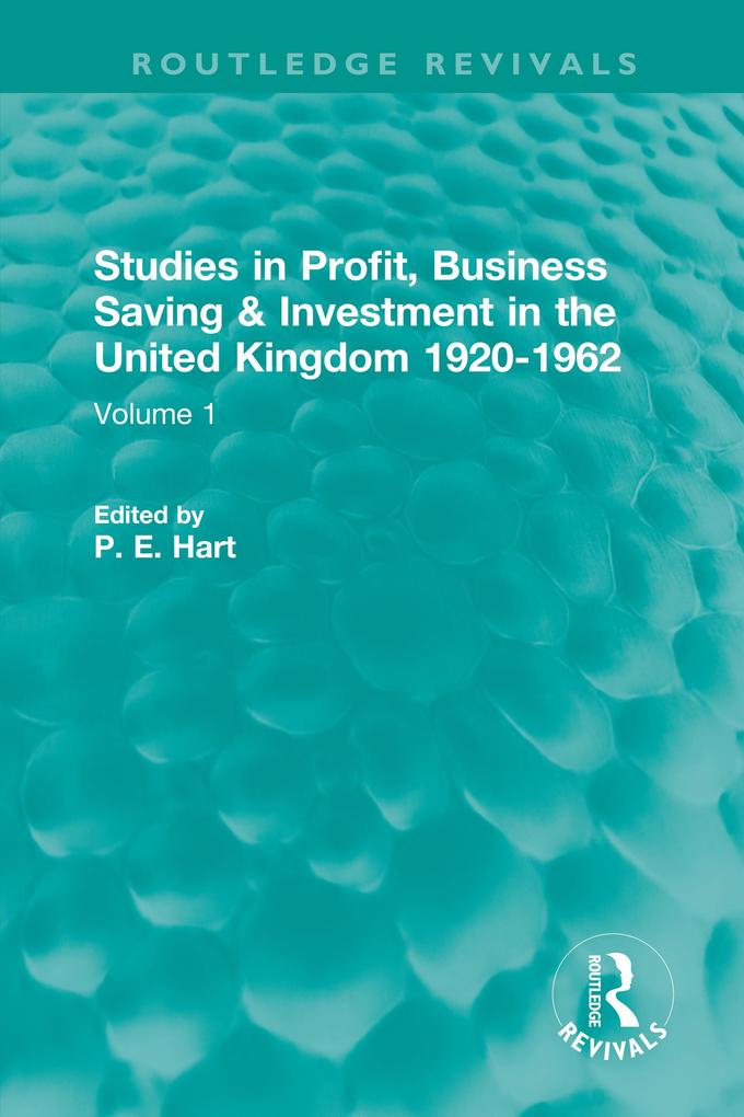 Studies in Profit Business Saving and Investment in the United Kingdom 1920-1962