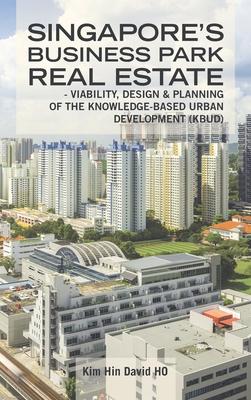 Singapore‘s Business Park Real Estate: - Viability  & Planning of the Knowledge-Based Urban Development (Kbud)