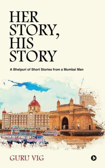 Her Story His Story: A Bhelpuri of Short Stories from a Mumbai Man