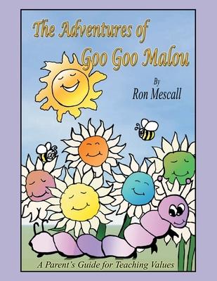 The Adventures of Goo Goo Malou: A Parent‘s Guide for Teaching Values