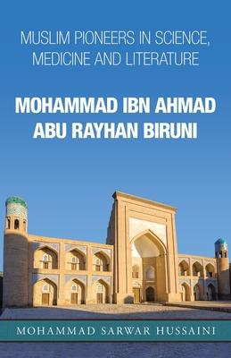 Mohammad Ibn Ahmad Abu Rayhan Biruni: Muslim Pioneers in Science Medicine and Literature