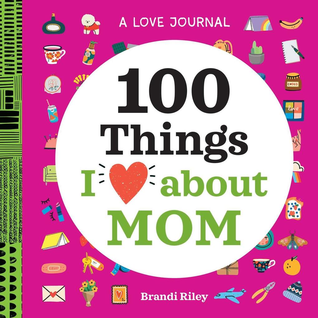 A Love Journal: 100 Things  about Mom