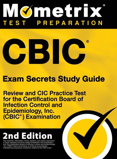 CBIC Exam Secrets Study Guide - Review and CIC Practice Test for the Certification Board of Infection Control and Epidemiology Inc. (CBIC) Examination