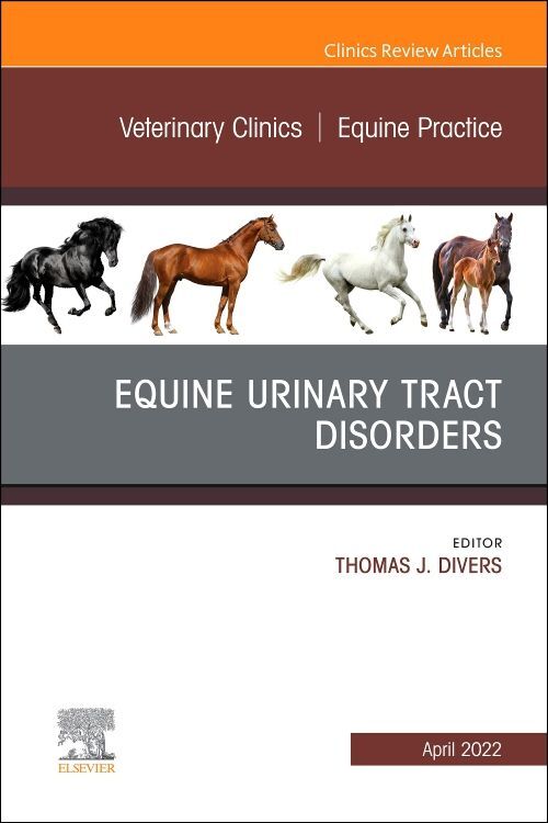 Equine Urinary Tract Disorders an Issue of Veterinary Clinics of North America: Equine Practice