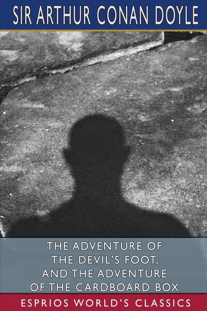 The Adventure of the Devil's Foot and The Adventure of the Cardboard Box (Esprios Classics)