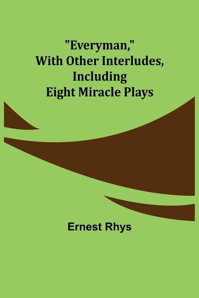 Everyman with other interludes including eight miracle plays