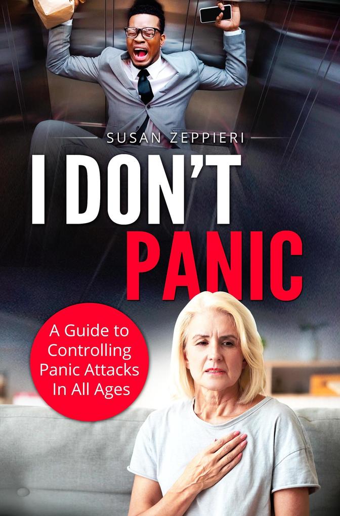 I Don‘t Panic A Guide to Controlling Panic Attacks in All Ages