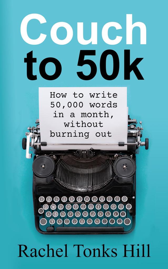 Couch to 50k: How to Write 50000 Words in a Month Without Burning Out