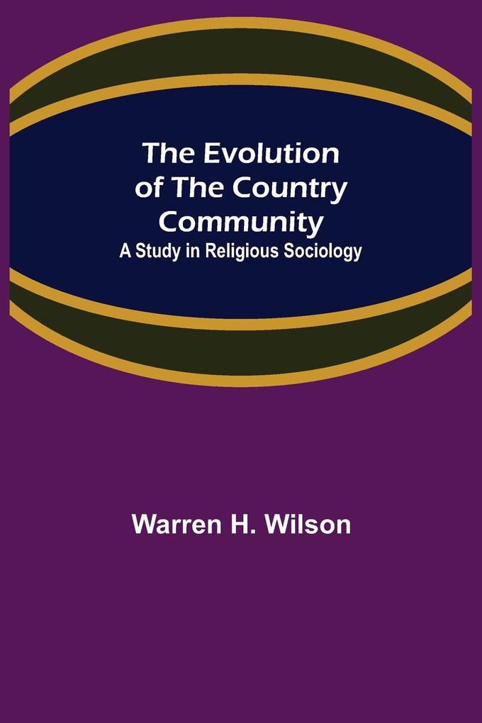 The Evolution of the Country Community; A Study in Religious Sociology