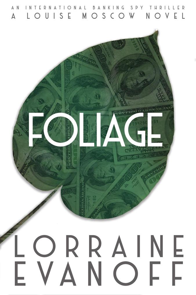 Foliage: An International Banking Spy Thriller (A Louise Moscow Novel #1)