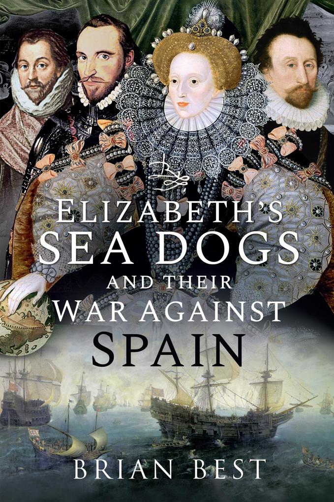 Elizabeth‘s Sea Dogs and their War Against Spain