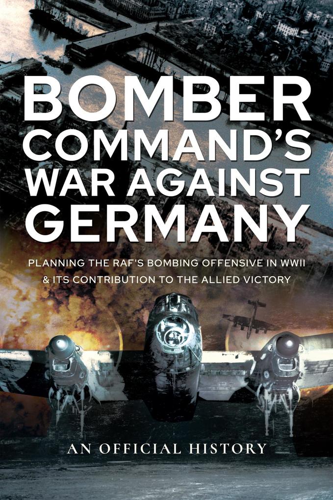 Bomber Command‘s War Against Germany