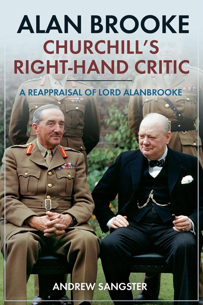Alan Brooke - Churchill's Right-Hand Critic