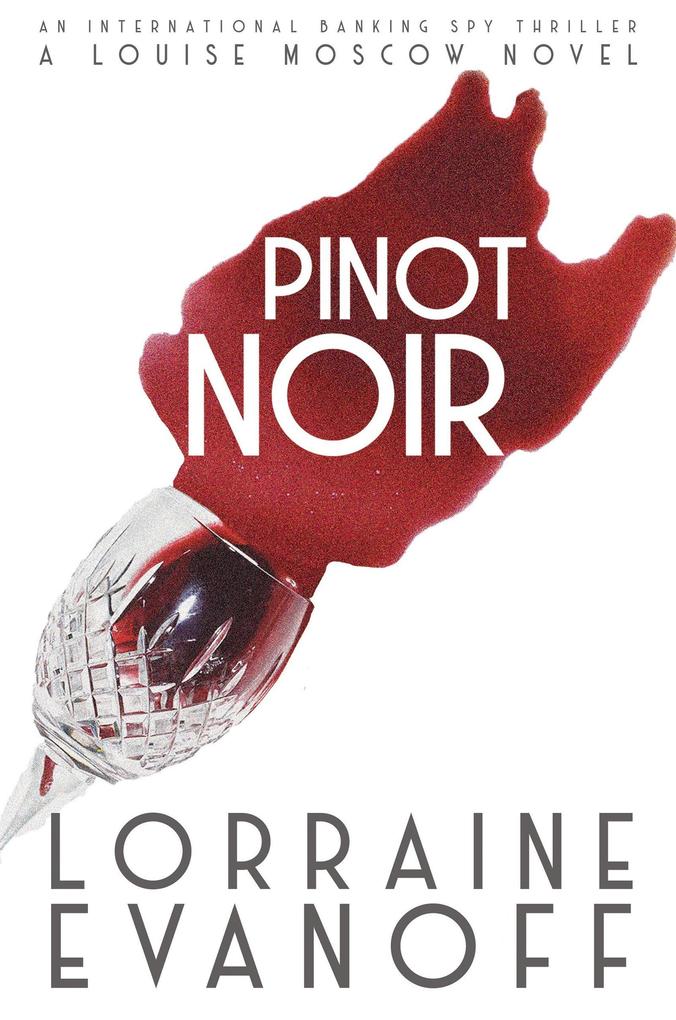 Pinot Noir: An International Banking Spy Thriller (A Louise Moscow Novel #2)
