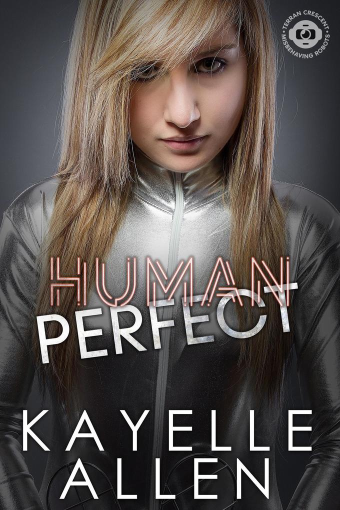 Human Perfect (Misbehaving Robots #1)