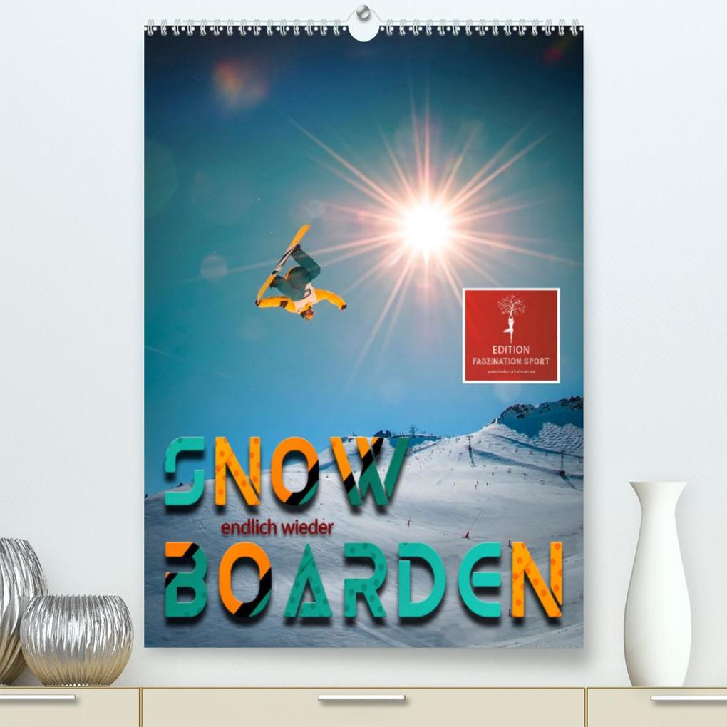 Endlich wieder Snowboarden (Premium hochwertiger DIN A2 Wandkalender 2021 Kunstdruck in Hochglanz)