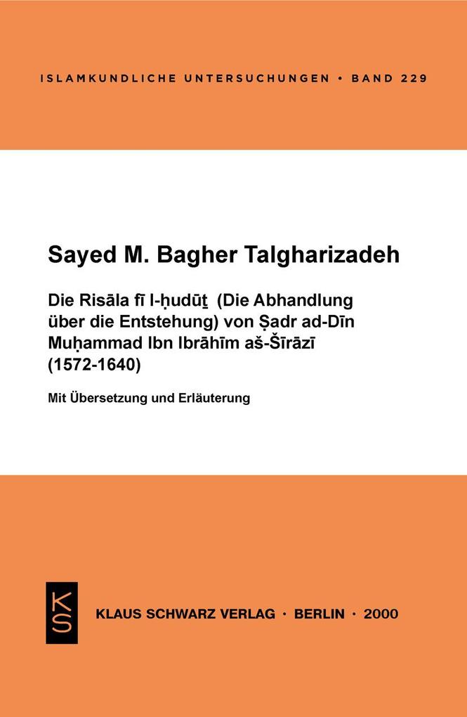 Die Risala fi l-hudut (Die Abhandlung über die Entstehung) von Sadr ad-Din Muhammad Ibn Ibrahim as-Sirazi (1572-1640) - Sayed M. Bagher Talgharizadeh
