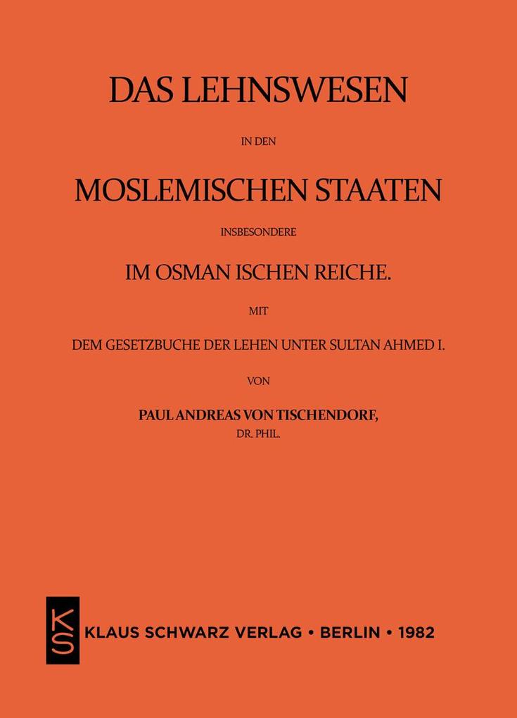 Das Lehnswesen in den moslemischen Staaten insbesondere im Osmanischen Reiche mit dem Gesetzbuch der Lehen unter Sultan Ahmed I. Leipzig 1872