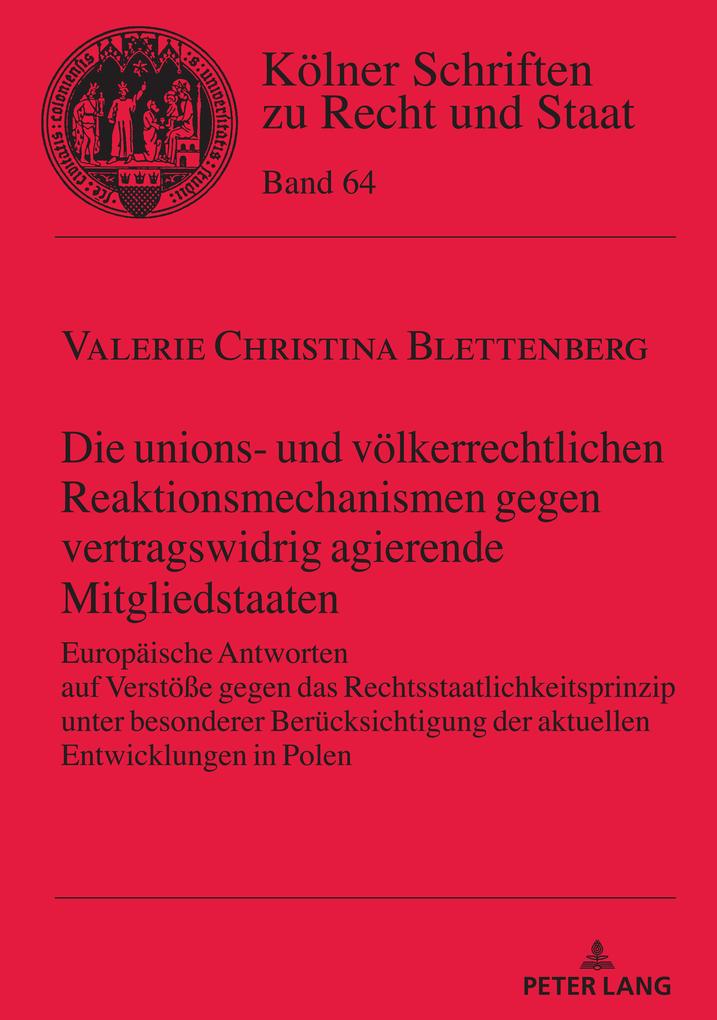 Die unions- und völkerrechtlichen Reaktionsmechanismen gegen vertragswidrig agierende Mitgliedstaaten - Valerie Blettenberg