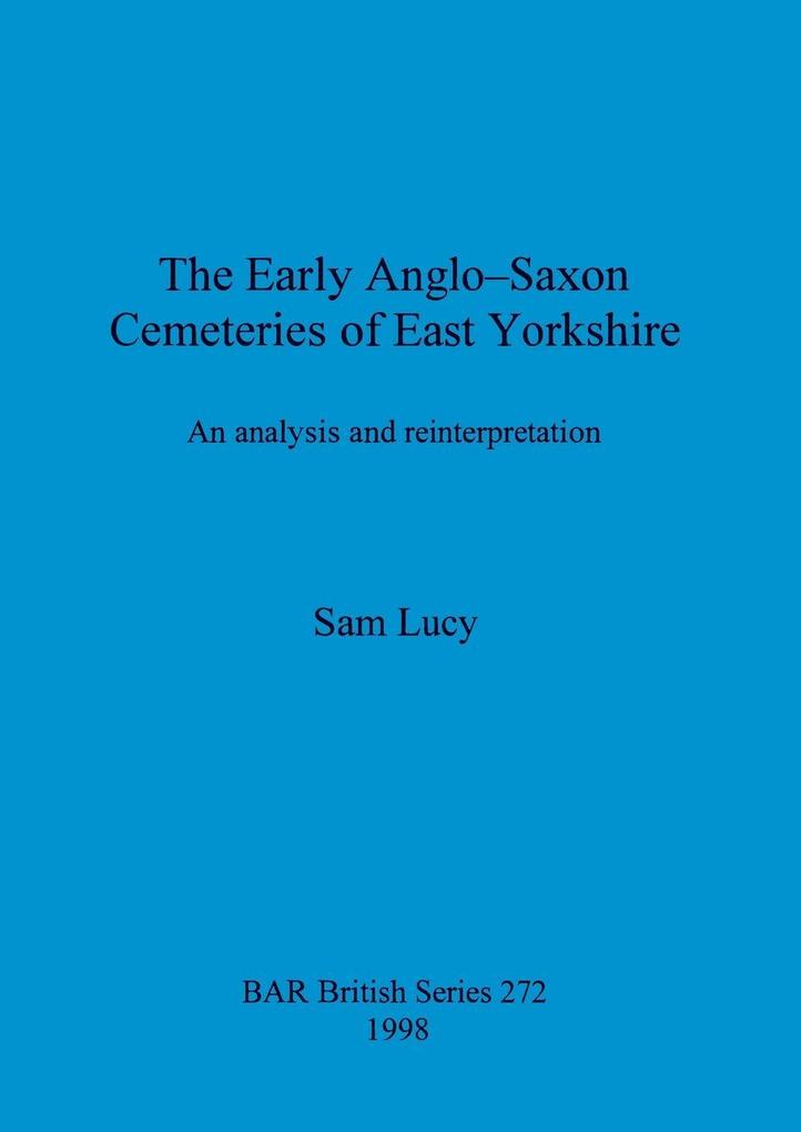 The Early Anglo-Saxon Cemeteries of East Yorkshire