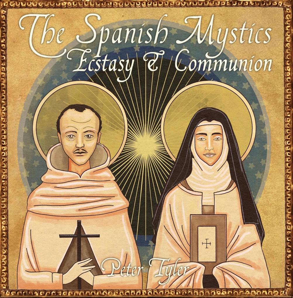 The Spanish Mystics: Ecstasy and Communion with Peter Tyler (Christian Scholars #2)