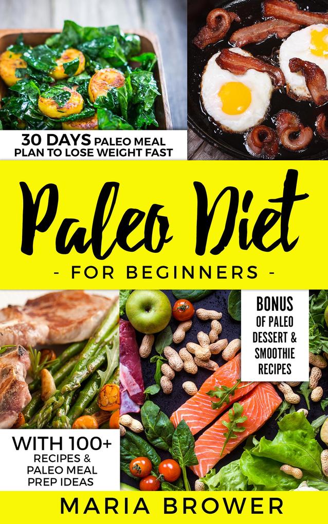 Paleo Diet for Beginners 30 Days Paleo Meal Plan to Lose Weight Fast With 100+ Recipes & Paleo Meal Prep Ideas + Bonus of Paleo Dessert & Smoothie Recipes